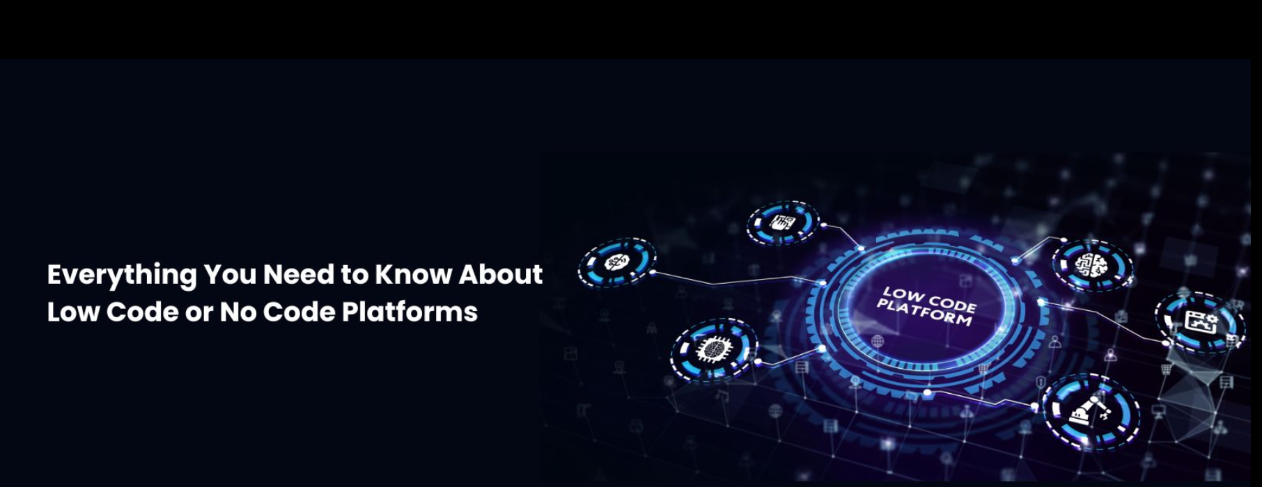 Everything You Need to Know About Low Code or No Code Platforms